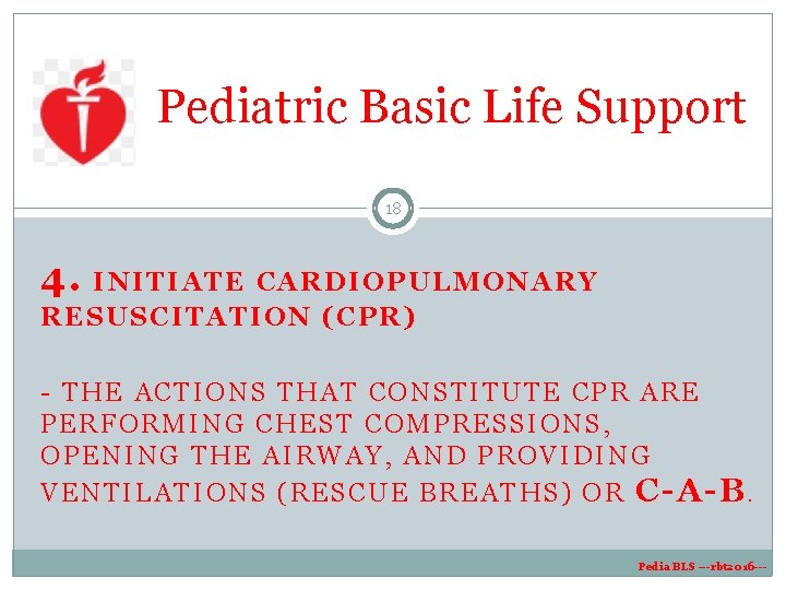 Pediatric Basic Life Support 18 4. I N I T I A T E Pediatric Basic Life Support 18 4. I N I T I A T E