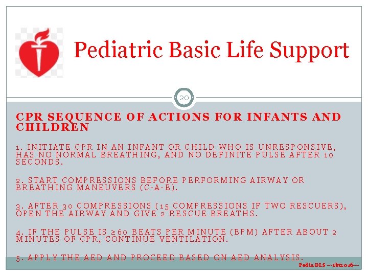 Pediatric Basic Life Support 20 CPR SEQUENCE OF ACTIONS FOR INFANTS AND CHILDREN 1. Pediatric Basic Life Support 20 CPR SEQUENCE OF ACTIONS FOR INFANTS AND CHILDREN 1.