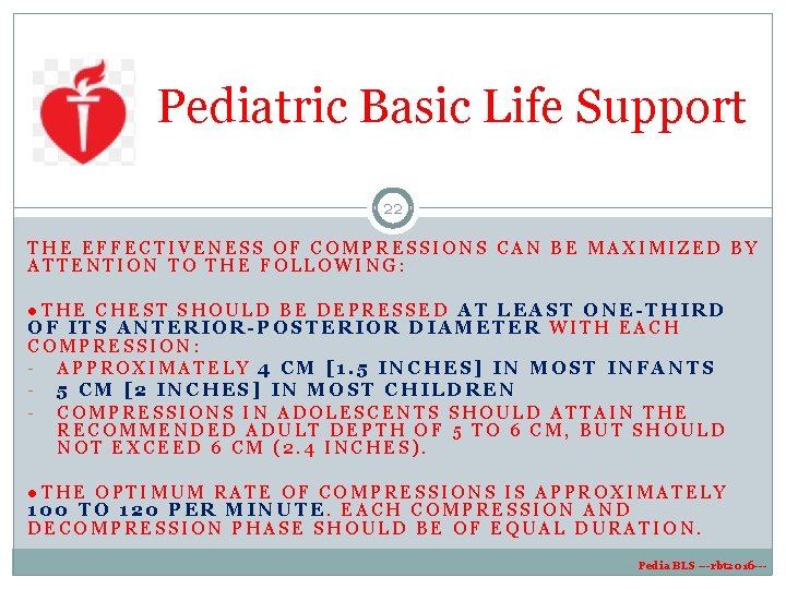 Pediatric Basic Life Support 22 THE EFFECTIVENESS OF COMPRESSIONS CAN BE MAXIMIZED BY ATTENTION Pediatric Basic Life Support 22 THE EFFECTIVENESS OF COMPRESSIONS CAN BE MAXIMIZED BY ATTENTION