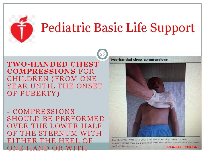 Pediatric Basic Life Support 26 TWO-HANDED CHEST COMPRESSIONS FOR CHILDREN (FROM ONE YEAR UNTIL Pediatric Basic Life Support 26 TWO-HANDED CHEST COMPRESSIONS FOR CHILDREN (FROM ONE YEAR UNTIL