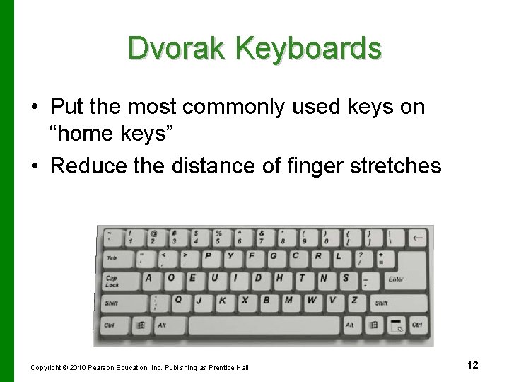 Dvorak Keyboards • Put the most commonly used keys on “home keys” • Reduce