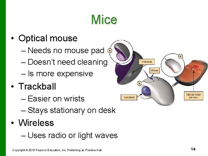 Mice • Optical mouse – Needs no mouse pad – Doesn’t need cleaning –