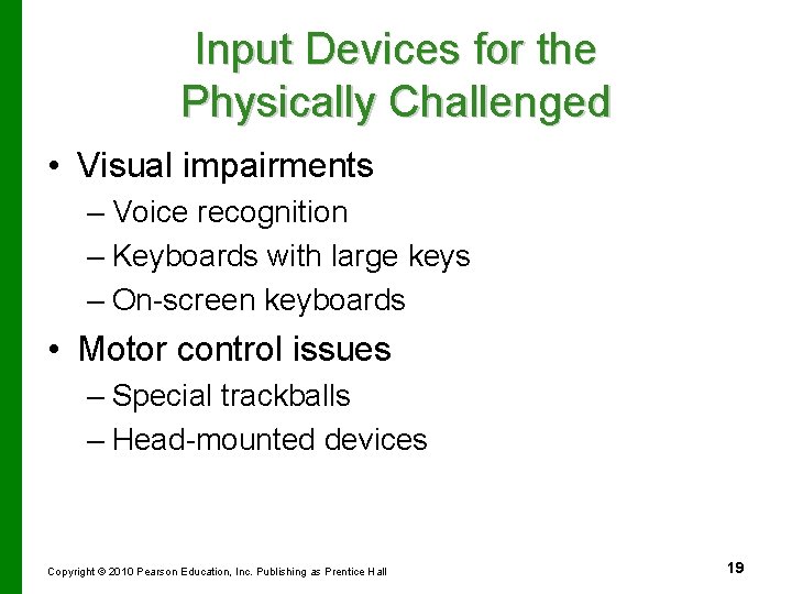 Input Devices for the Physically Challenged • Visual impairments – Voice recognition – Keyboards