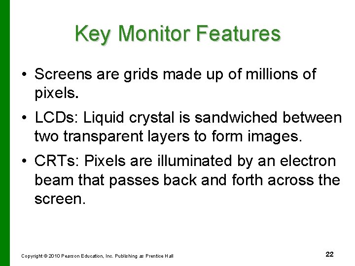 Key Monitor Features • Screens are grids made up of millions of pixels. •