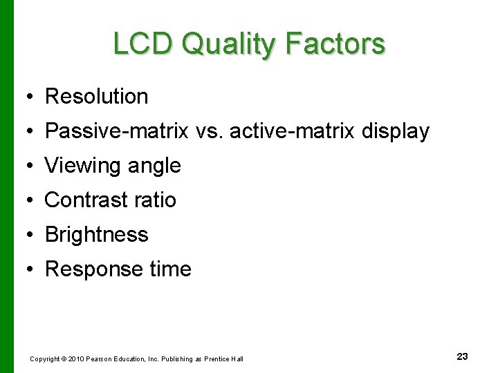 LCD Quality Factors • Resolution • Passive-matrix vs. active-matrix display • Viewing angle •
