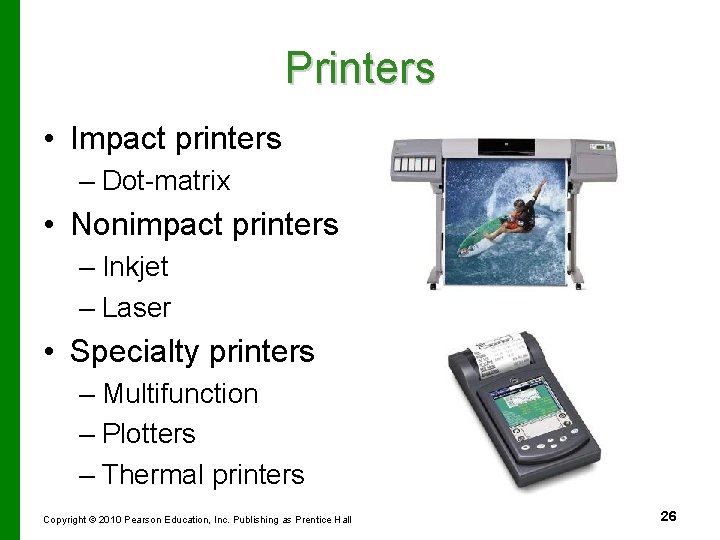 Printers • Impact printers – Dot-matrix • Nonimpact printers – Inkjet – Laser •