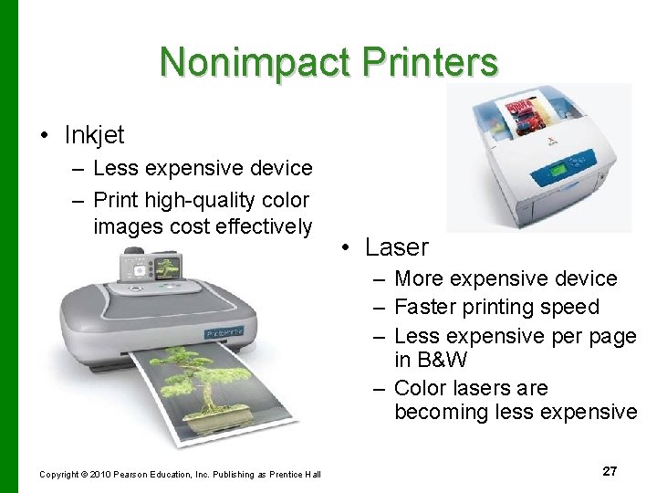 Nonimpact Printers • Inkjet – Less expensive device – Print high-quality color images cost