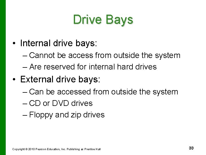 Drive Bays • Internal drive bays: – Cannot be access from outside the system