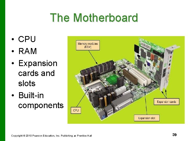 The Motherboard • CPU • RAM • Expansion cards and slots • Built-in components