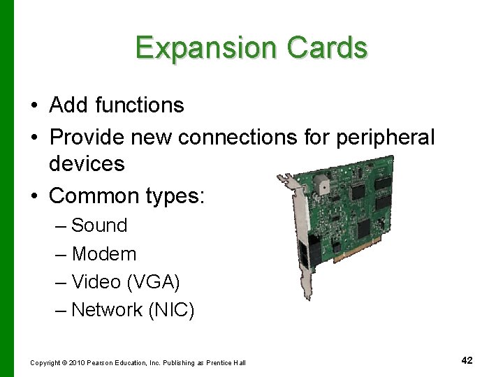 Expansion Cards • Add functions • Provide new connections for peripheral devices • Common