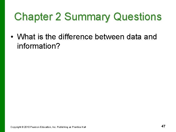 Chapter 2 Summary Questions • What is the difference between data and information? Copyright