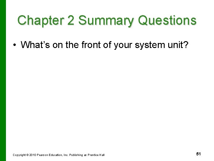 Chapter 2 Summary Questions • What’s on the front of your system unit? Copyright