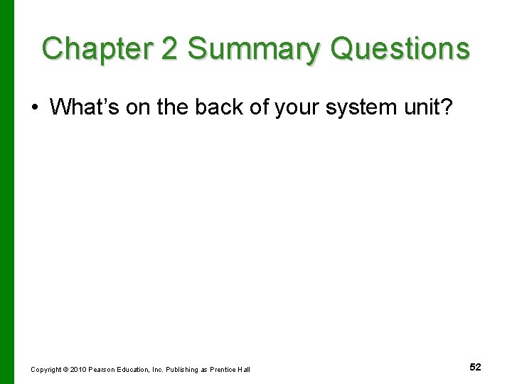 Chapter 2 Summary Questions • What’s on the back of your system unit? Copyright