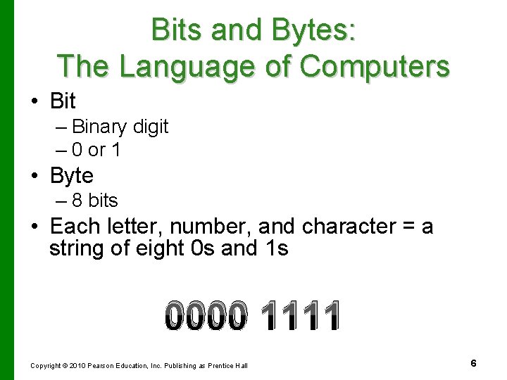 Bits and Bytes: The Language of Computers • Bit – Binary digit – 0