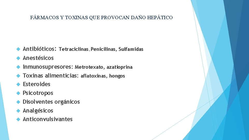 FÁRMACOS Y TOXINAS QUE PROVOCAN DAÑO HEPÁTICO Antibióticos: Tetraciclinas, Penicilinas, Sulfamidas Anestésicos Inmunosupresores: Metrotexato,