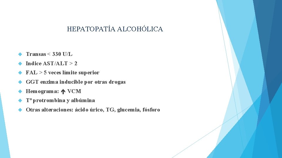 HEPATOPATÍA ALCOHÓLICA Transas < 330 U/L Indice AST/ALT > 2 FAL > 5 veces