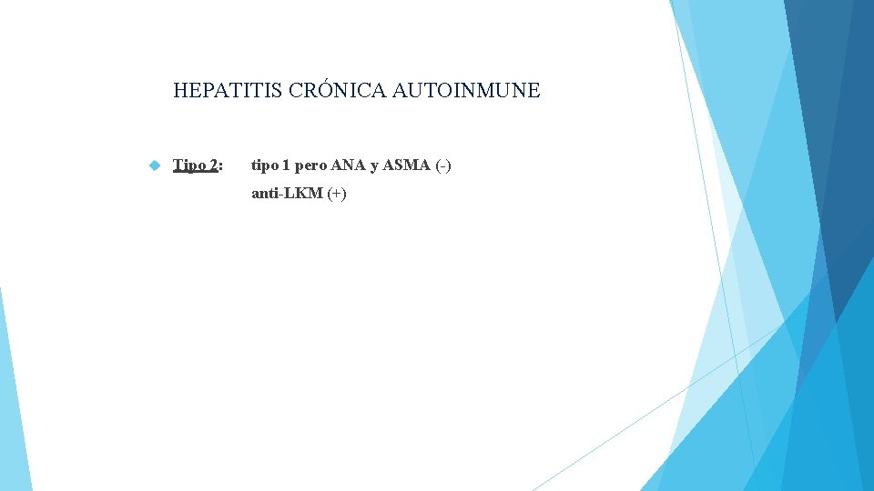 HEPATITIS CRÓNICA AUTOINMUNE Tipo 2: tipo 1 pero ANA y ASMA (-) anti-LKM (+)