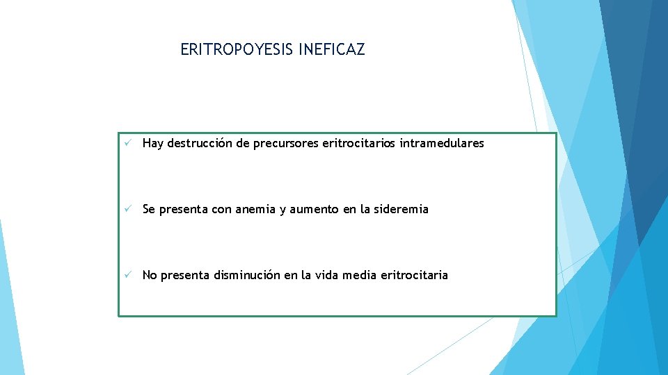 ERITROPOYESIS INEFICAZ ü Hay destrucción de precursores eritrocitarios intramedulares ü Se presenta con anemia