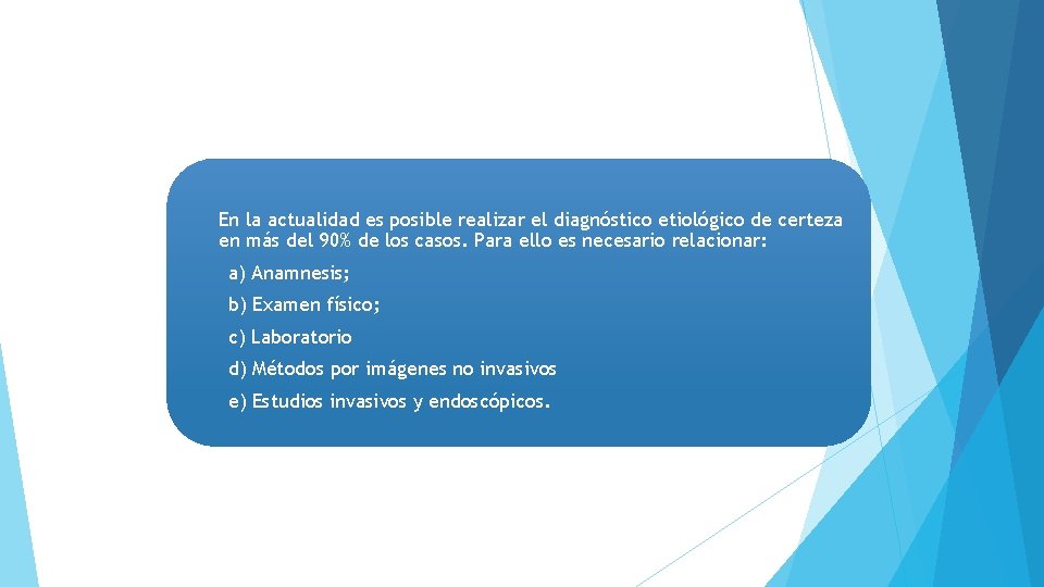 En la actualidad es posible realizar el diagnóstico etiológico de certeza en más del