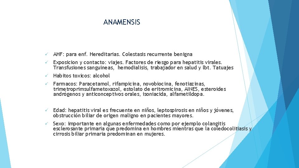 ANAMENSIS ü AHF: para enf. Hereditarias. Colestasis recurrente benigna ü Exposicion y contacto: viajes.