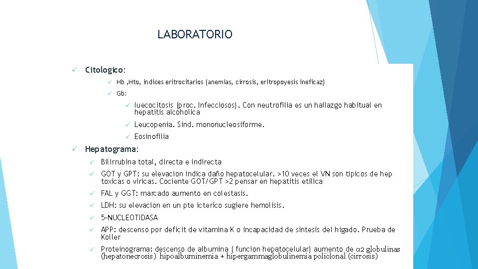 LABORATORIO ü Citologico: ü Hb , Hto, indices eritrocitarios (anemias, cirrosis, eritropoyesis ineficaz) ü