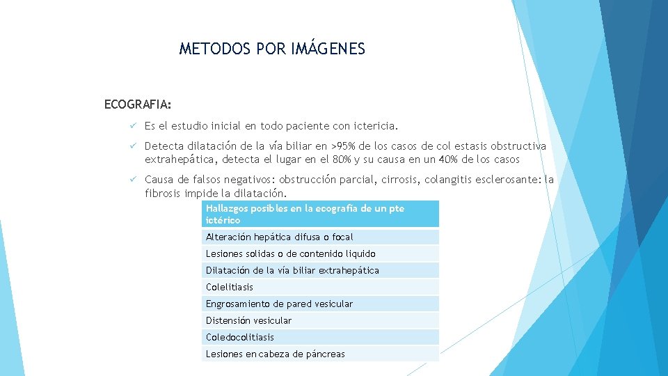 METODOS POR IMÁGENES ECOGRAFIA: ü Es el estudio inicial en todo paciente con ictericia.