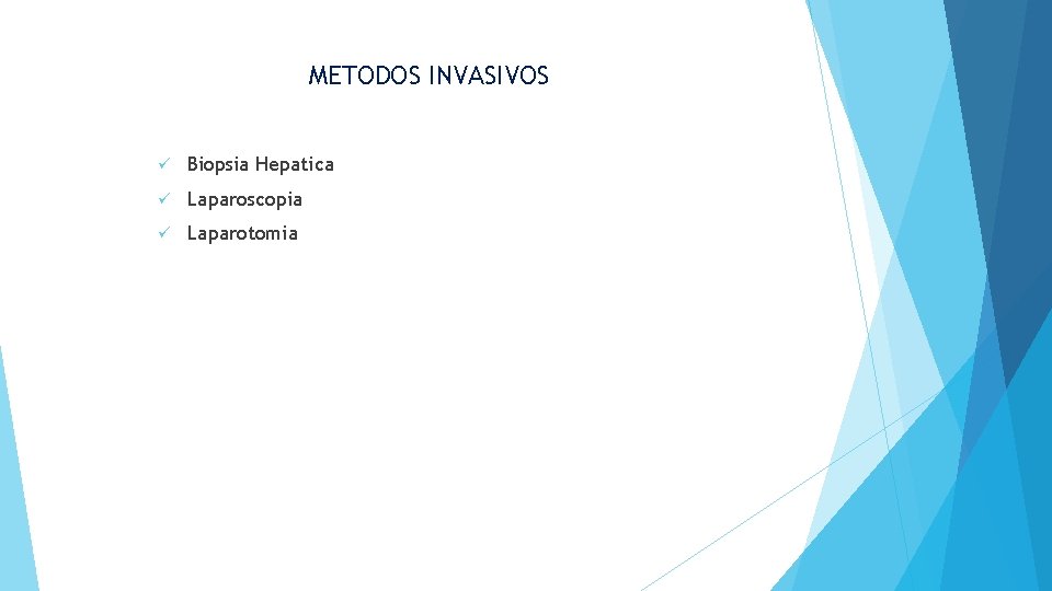 METODOS INVASIVOS ü Biopsia Hepatica ü Laparoscopia ü Laparotomia 