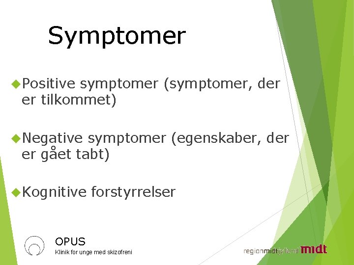 Symptomer Positive symptomer (symptomer, der er tilkommet) Negative symptomer (egenskaber, der er gået tabt)