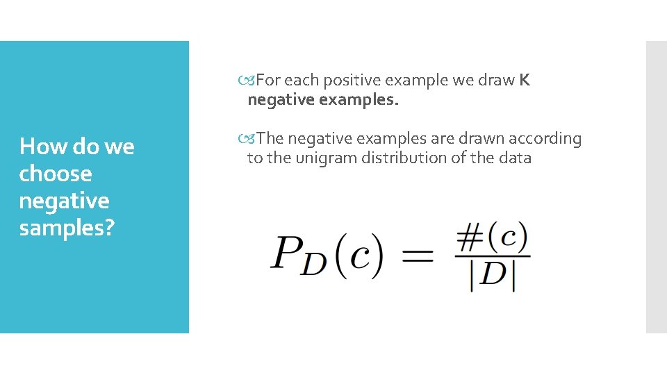  For each positive example we draw K negative examples. How do we choose