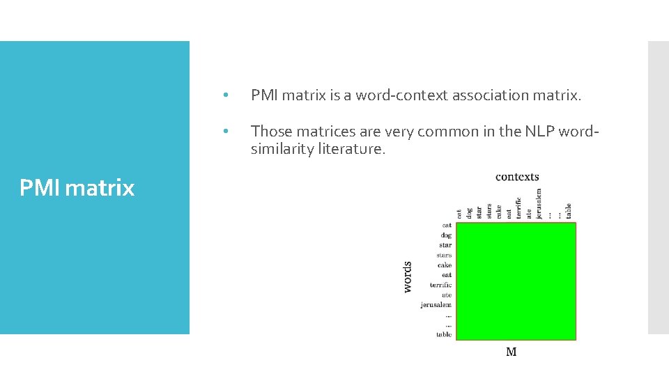 PMI matrix • PMI matrix is a word-context association matrix. • Those matrices are