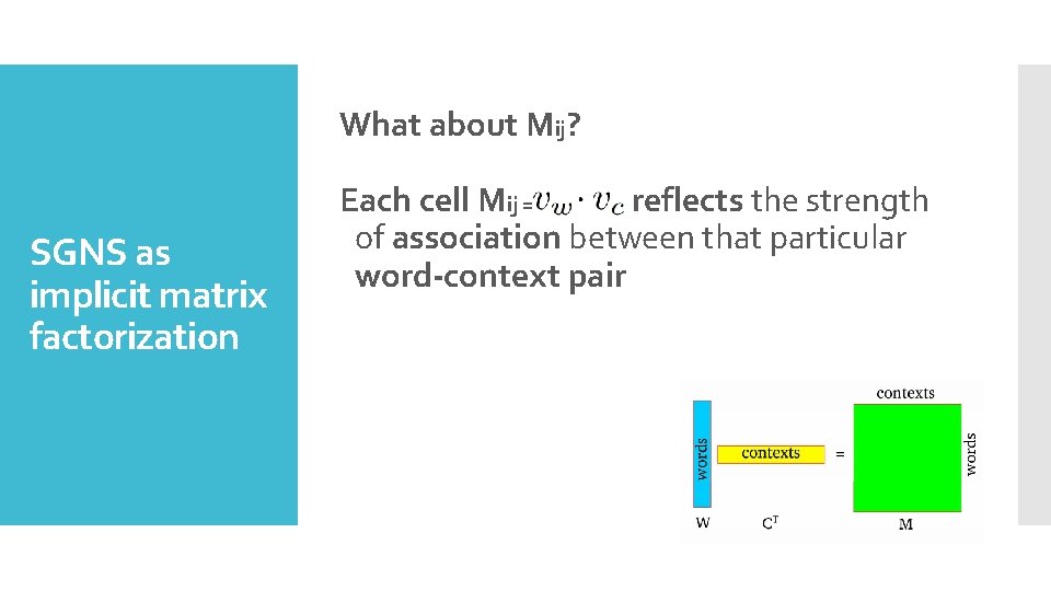 What about Mij? SGNS as implicit matrix factorization Each cell Mij = reflects the