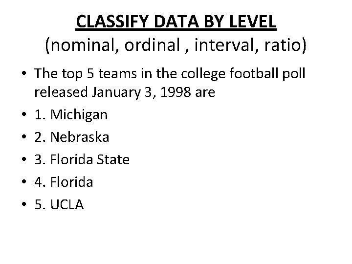 CLASSIFY DATA BY LEVEL (nominal, ordinal , interval, ratio) • The top 5 teams CLASSIFY DATA BY LEVEL (nominal, ordinal , interval, ratio) • The top 5 teams