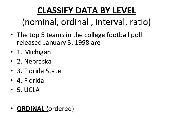 CLASSIFY DATA BY LEVEL (nominal, ordinal , interval, ratio) • The top 5 teams CLASSIFY DATA BY LEVEL (nominal, ordinal , interval, ratio) • The top 5 teams