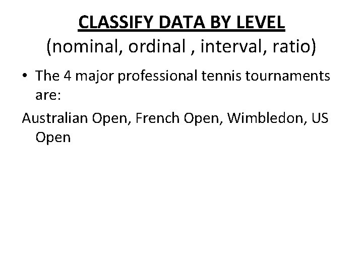 CLASSIFY DATA BY LEVEL (nominal, ordinal , interval, ratio) • The 4 major professional