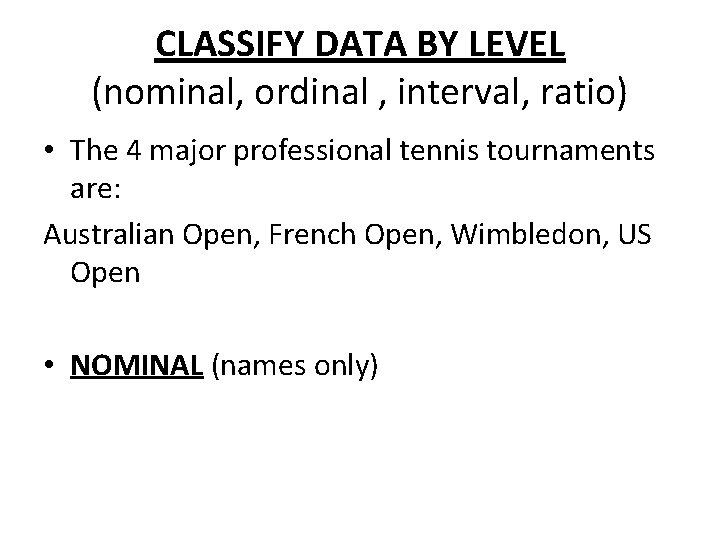 CLASSIFY DATA BY LEVEL (nominal, ordinal , interval, ratio) • The 4 major professional