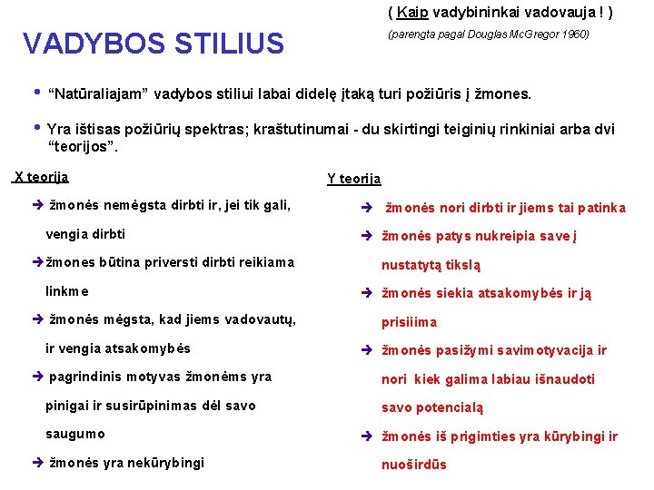 ( Kaip vadybininkai vadovauja ! ) VADYBOS STILIUS (parengta pagal Douglas Mc. Gregor 1960)