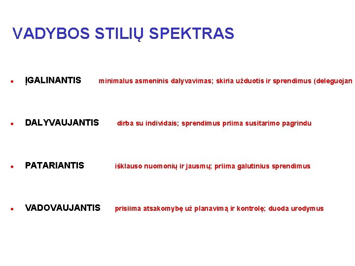 VADYBOS STILIŲ SPEKTRAS l ĮGALINANTIS l DALYVAUJANTIS dirba su individais; sprendimus priima susitarimo pagrindu