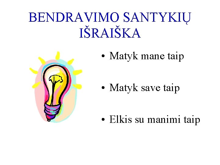 BENDRAVIMO SANTYKIŲ IŠRAIŠKA • Matyk mane taip • Matyk save taip • Elkis su