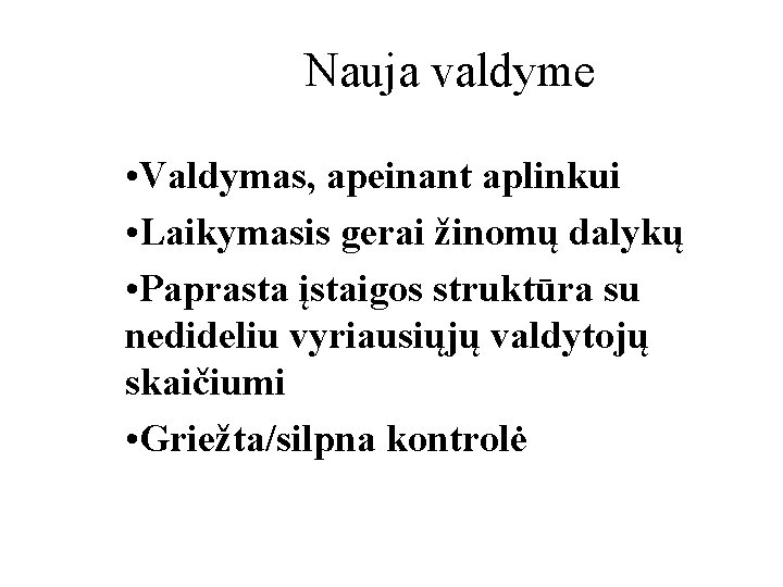 Nauja valdyme • Valdymas, apeinant aplinkui • Laikymasis gerai žinomų dalykų • Paprasta įstaigos