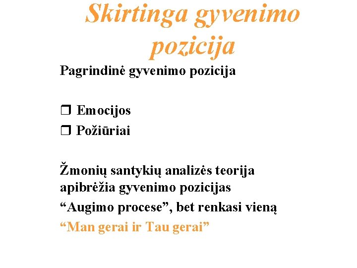 Skirtinga gyvenimo pozicija Pagrindinė gyvenimo pozicija r Emocijos r Požiūriai Žmonių santykių analizės teorija