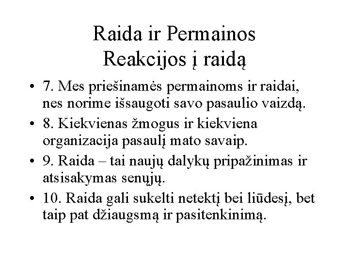 Raida ir Permainos Reakcijos į raidą • 7. Mes priešinamės permainoms ir raidai, nes