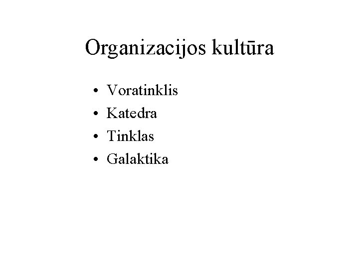 Organizacijos kultūra • • Voratinklis Katedra Tinklas Galaktika 