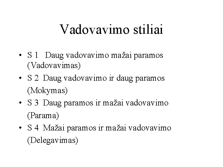 Vadovavimo stiliai • S 1 Daug vadovavimo mažai paramos (Vadovavimas) • S 2 Daug