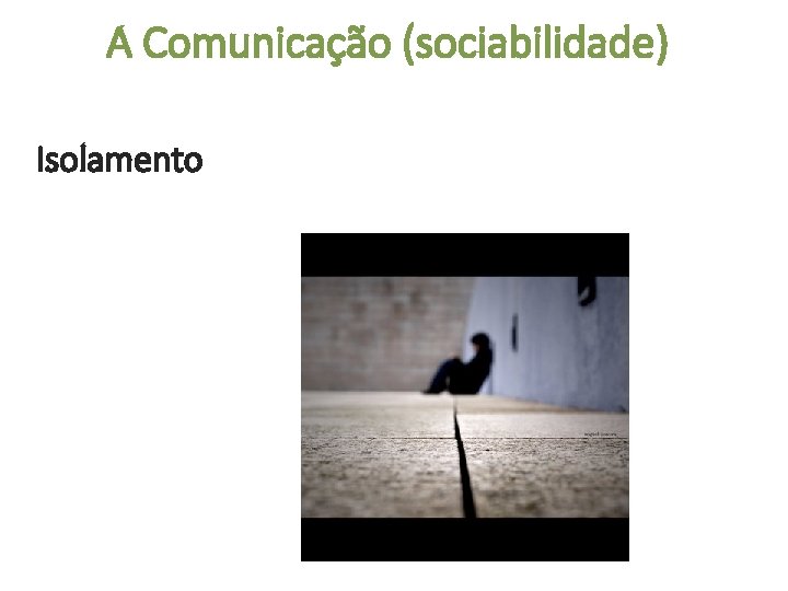 A Comunicação (sociabilidade) Isolamento 