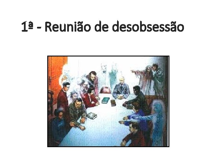 1ª - Reunião de desobsessão 