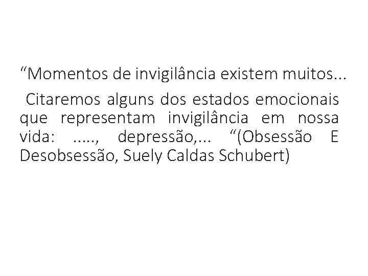 “Momentos de invigilância existem muitos. . . Citaremos alguns dos estados emocionais que representam