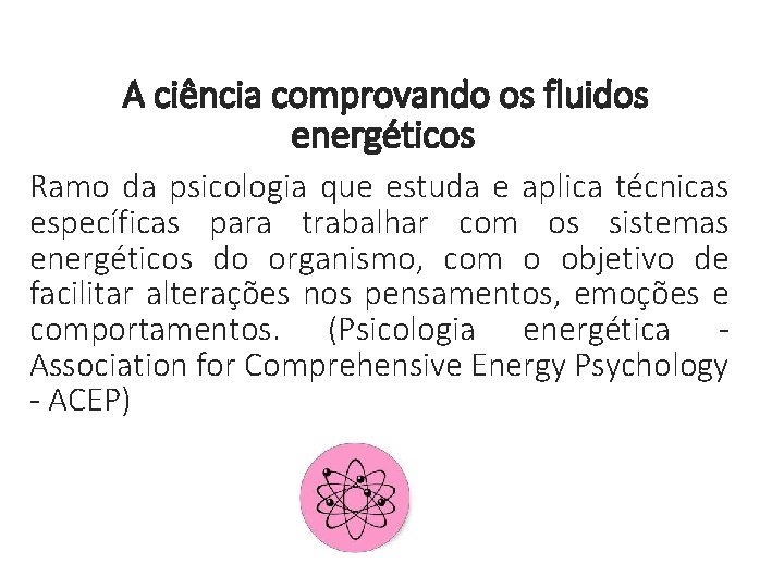 A ciência comprovando os fluidos energéticos Ramo da psicologia que estuda e aplica técnicas