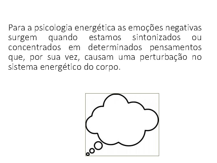 Para a psicologia energética as emoções negativas surgem quando estamos sintonizados ou concentrados em