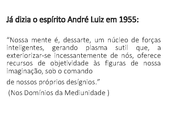Já dizia o espírito André Luiz em 1955: “Nossa mente é, dessarte, um núcleo