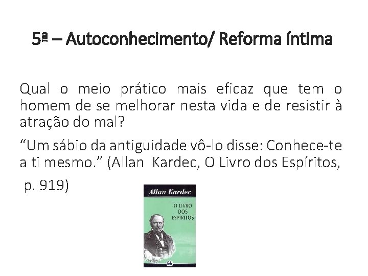 5ª – Autoconhecimento/ Reforma íntima Qual o meio prático mais eficaz que tem o